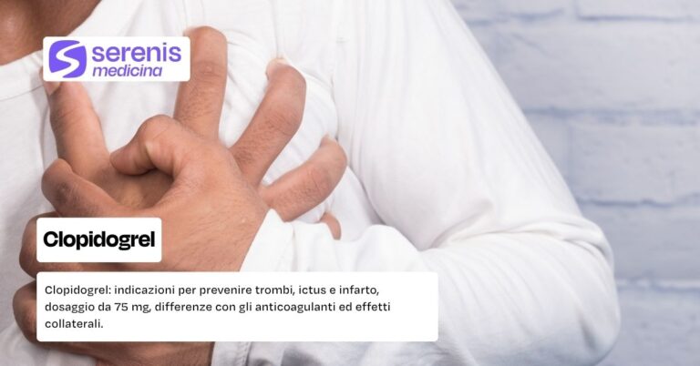 Clopidogrel: indicazioni, posologia ed effetti collaterali