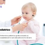 Scopri chi è e cosa fa l'infermiere pediatrico: guida completa su mansioni, competenze assistenziali e ruolo educativo da 0 a 18 anni.
