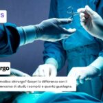 Vuoi capire cosa fa il medico chirurgo? Scopri la differenza con il chirurgo operativo, il percorso di studi, i compiti e quanto guadagna.