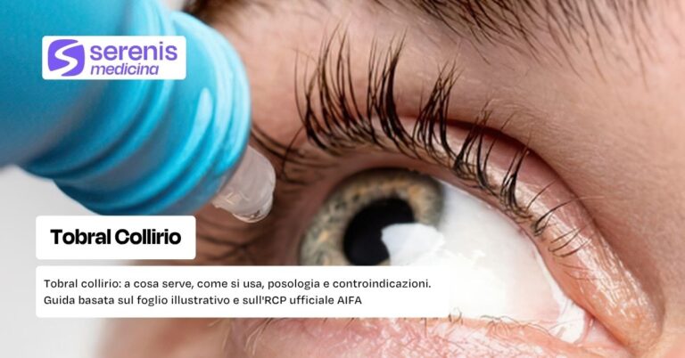 Tobral collirio: a cosa serve, come si usa, posologia e controindicazioni. Guida basata sul foglio illustrativo e sull'RCP ufficiale AIFA